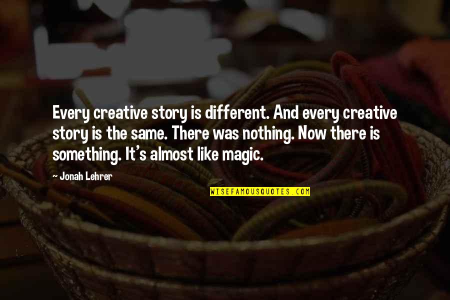 Always Offended Quotes By Jonah Lehrer: Every creative story is different. And every creative