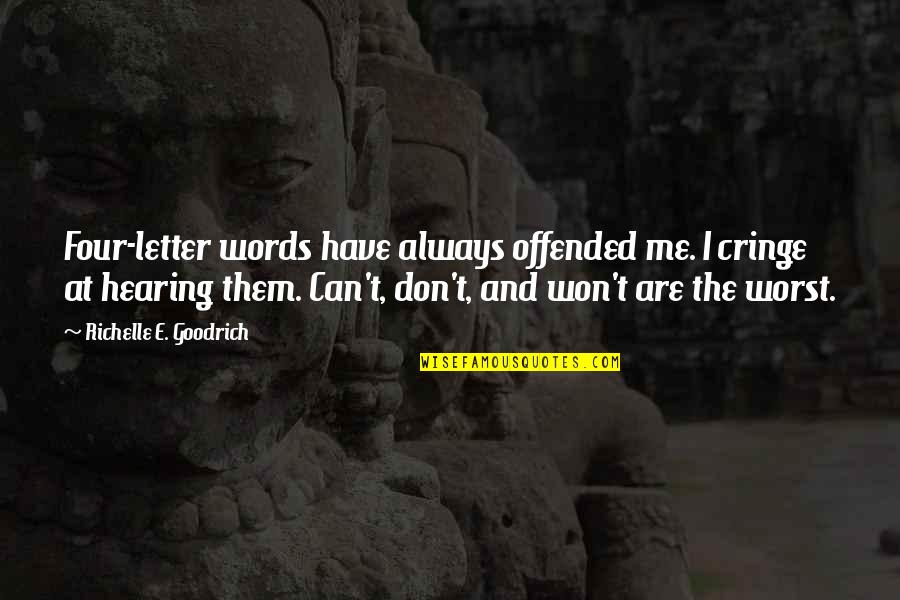 Always Offended Quotes By Richelle E. Goodrich: Four-letter words have always offended me. I cringe