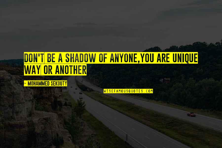 Always On Facebook Quotes By Mohammed Sekouty: Don't be a shadow of anyone,You are unique