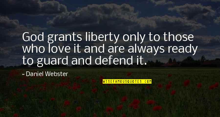 Always On Guard Quotes By Daniel Webster: God grants liberty only to those who love