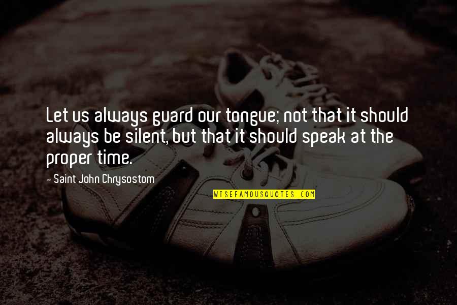 Always On Guard Quotes By Saint John Chrysostom: Let us always guard our tongue; not that