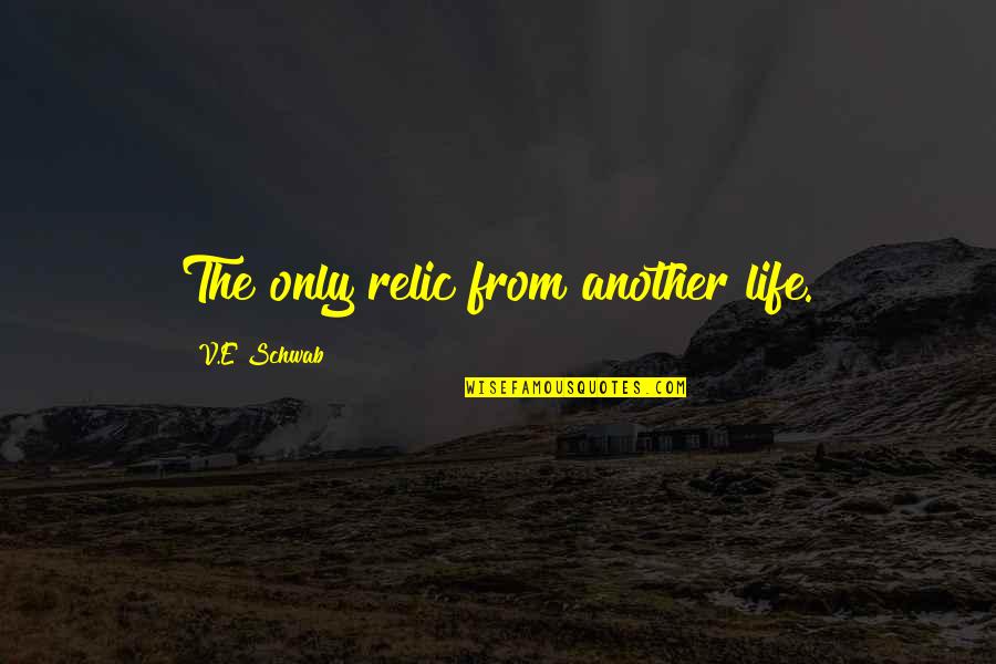 Always On His Phone Quotes By V.E Schwab: The only relic from another life. Always On His Phone Quotes By V.E Schwab: The only relic from another life.