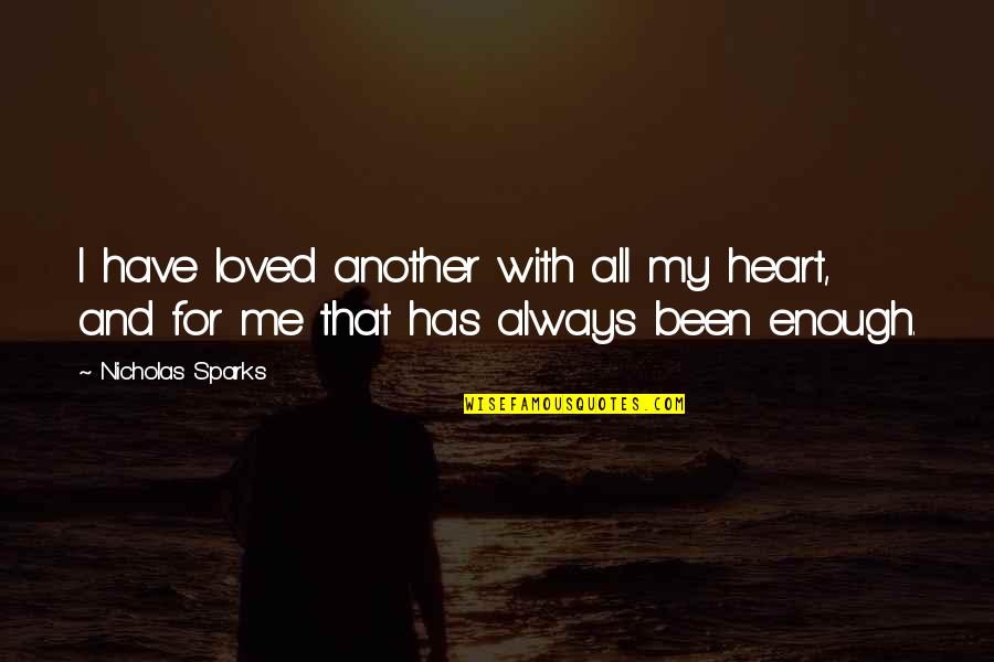 Always On My Heart Quotes By Nicholas Sparks: I have loved another with all my heart,