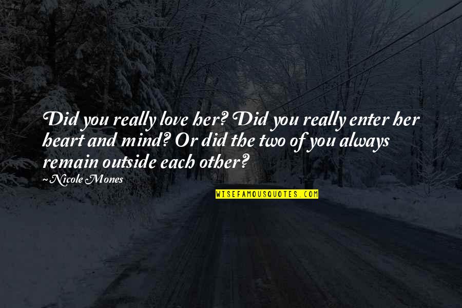 Always On My Mind Love Quotes By Nicole Mones: Did you really love her? Did you really