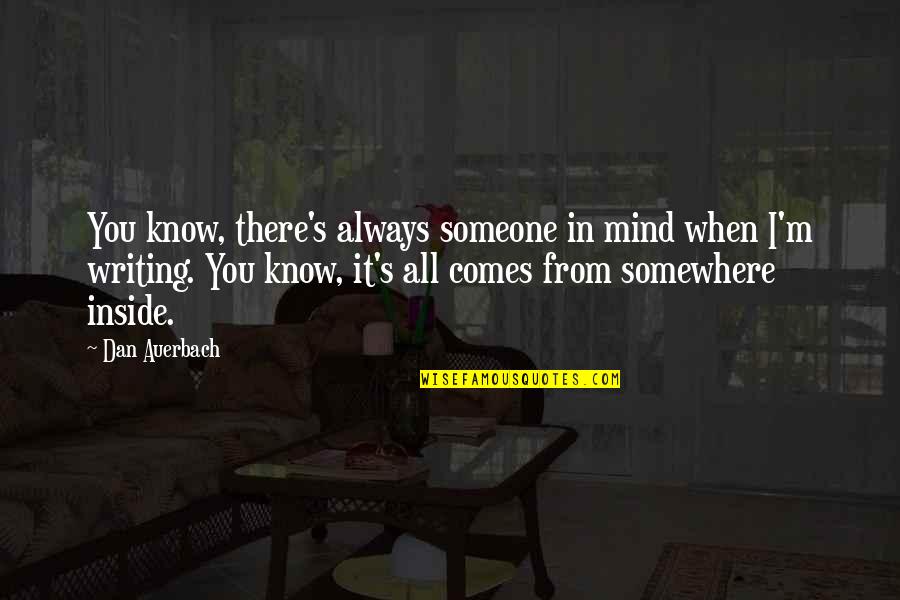 Always On My Mind Quotes By Dan Auerbach: You know, there's always someone in mind when