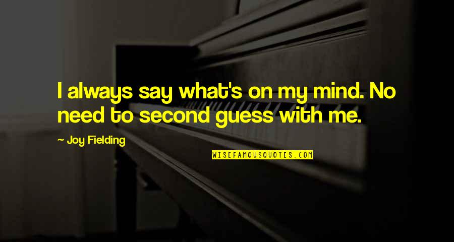 Always On My Mind Quotes By Joy Fielding: I always say what's on my mind. No