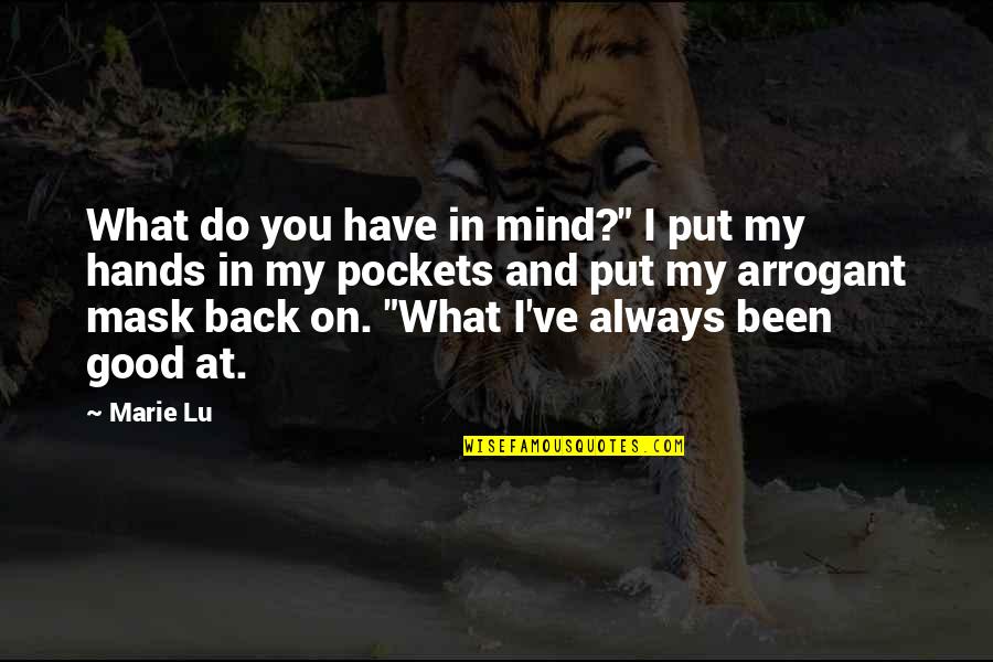 Always On My Mind Quotes By Marie Lu: What do you have in mind?" I put