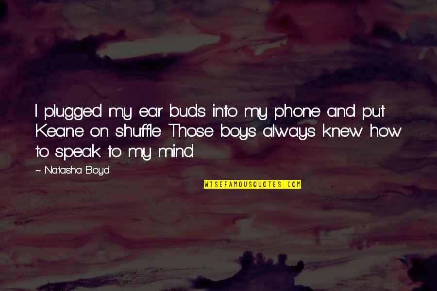 Always On My Mind Quotes By Natasha Boyd: I plugged my ear buds into my phone