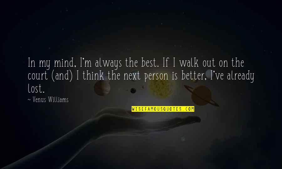 Always On My Mind Quotes By Venus Williams: In my mind, I'm always the best. If