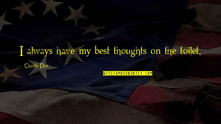 Always On My Thoughts Quotes By Charlie Day: I always have my best thoughts on the