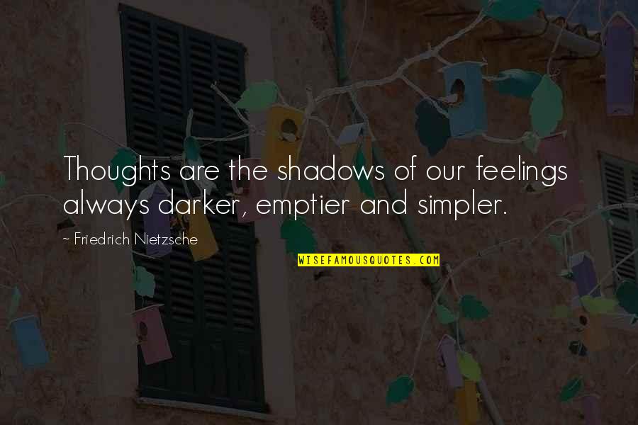 Always On My Thoughts Quotes By Friedrich Nietzsche: Thoughts are the shadows of our feelings always Always On My Thoughts Quotes By Friedrich Nietzsche: Thoughts are the shadows of our feelings always
