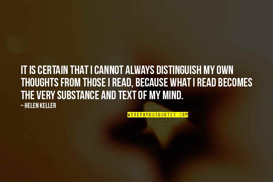 Always On My Thoughts Quotes By Helen Keller: It is certain that I cannot always distinguish