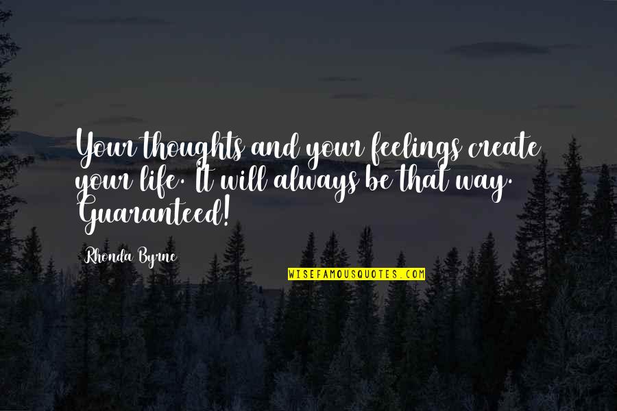 Always On My Thoughts Quotes By Rhonda Byrne: Your thoughts and your feelings create your life.