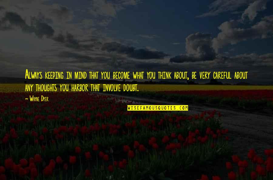 Always On My Thoughts Quotes By Wayne Dyer: Always keeping in mind that you become what