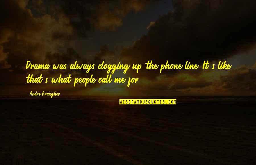Always On Phone Quotes By Andre Braugher: Drama was always clogging up the phone line.