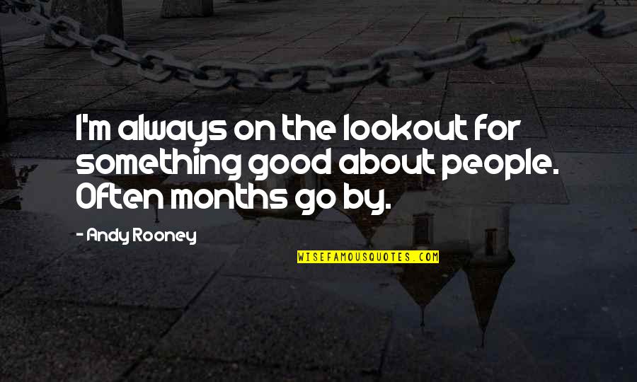 Always On The Go Quotes By Andy Rooney: I'm always on the lookout for something good