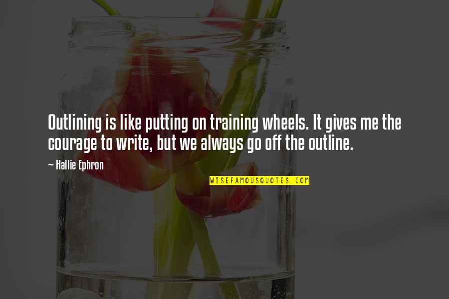 Always On The Go Quotes By Hallie Ephron: Outlining is like putting on training wheels. It