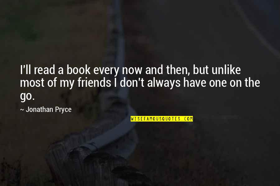 Always On The Go Quotes By Jonathan Pryce: I'll read a book every now and then,