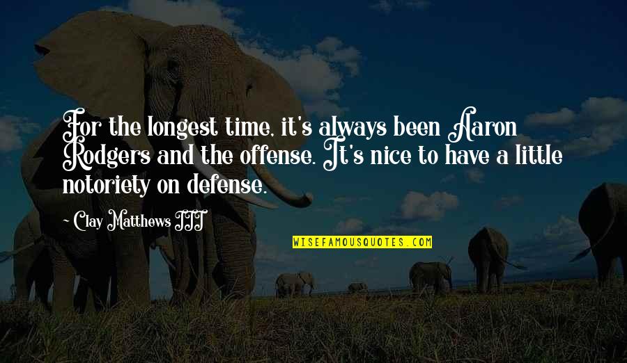 Always On Time Quotes By Clay Matthews III: For the longest time, it's always been Aaron