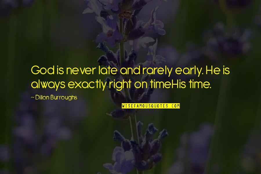 Always On Time Quotes By Dillon Burroughs: God is never late and rarely early. He
