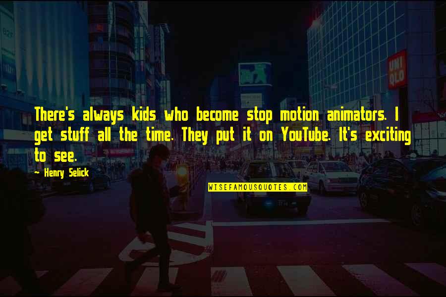 Always On Time Quotes By Henry Selick: There's always kids who become stop motion animators.