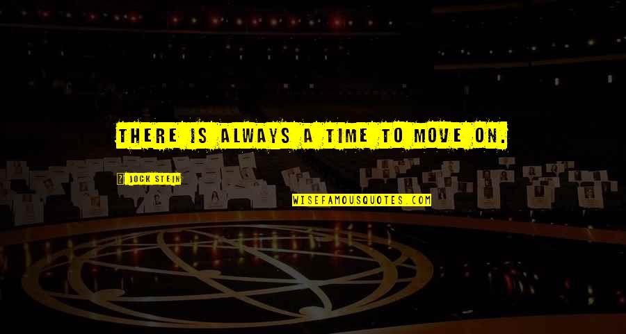 Always On Time Quotes By Jock Stein: There is always a time to move on.