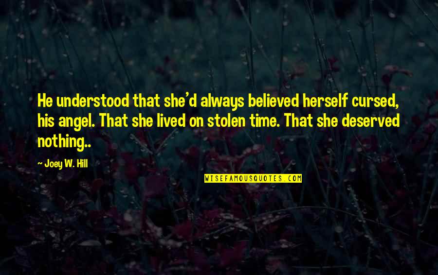 Always On Time Quotes By Joey W. Hill: He understood that she'd always believed herself cursed,