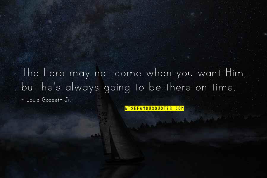 Always On Time Quotes By Louis Gossett Jr.: The Lord may not come when you want