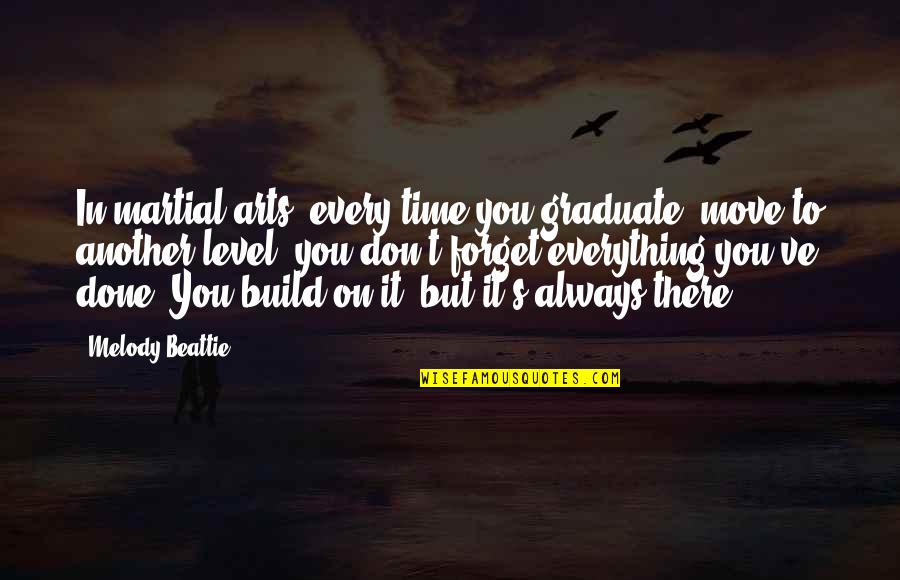 Always On Time Quotes By Melody Beattie: In martial arts, every time you graduate, move