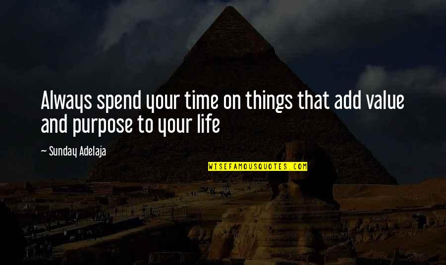 Always On Time Quotes By Sunday Adelaja: Always spend your time on things that add