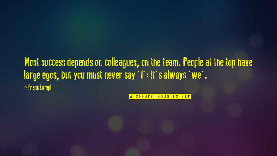 Always On Top Quotes By Frank Lampl: Most success depends on colleagues, on the team.