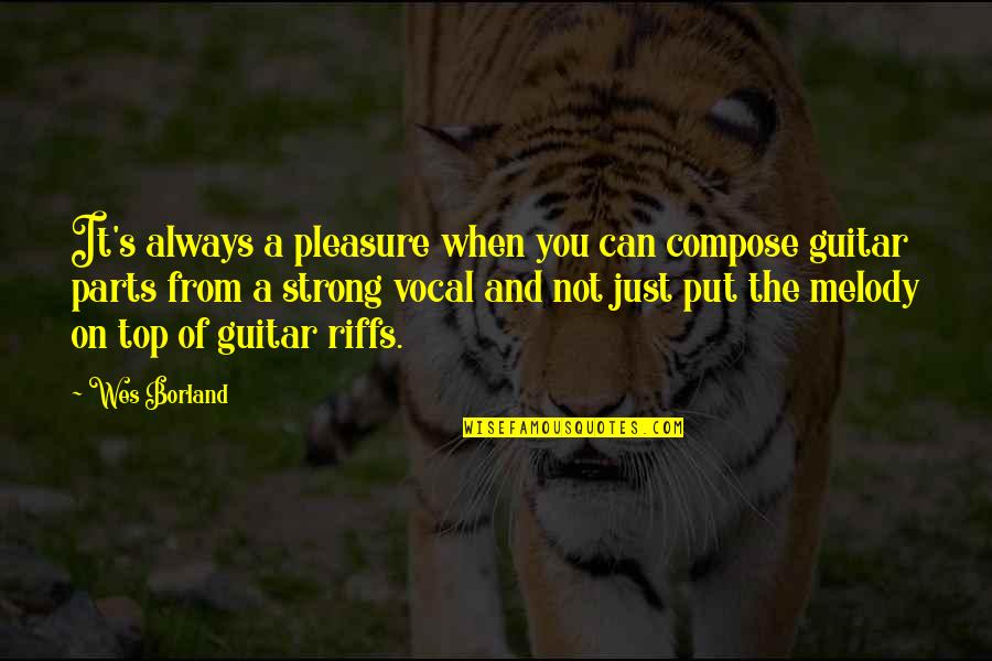 Always On Top Quotes By Wes Borland: It's always a pleasure when you can compose