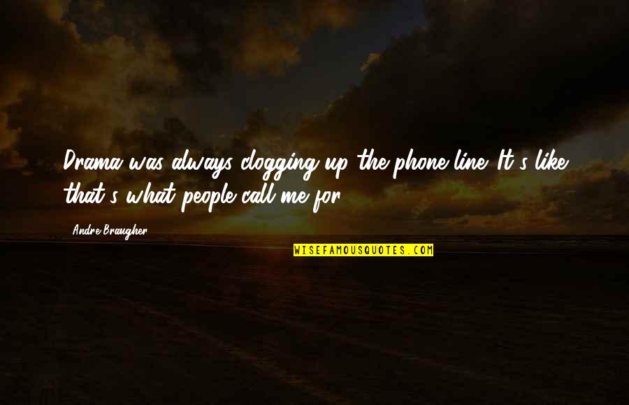 Always On Your Phone Quotes By Andre Braugher: Drama was always clogging up the phone line.
