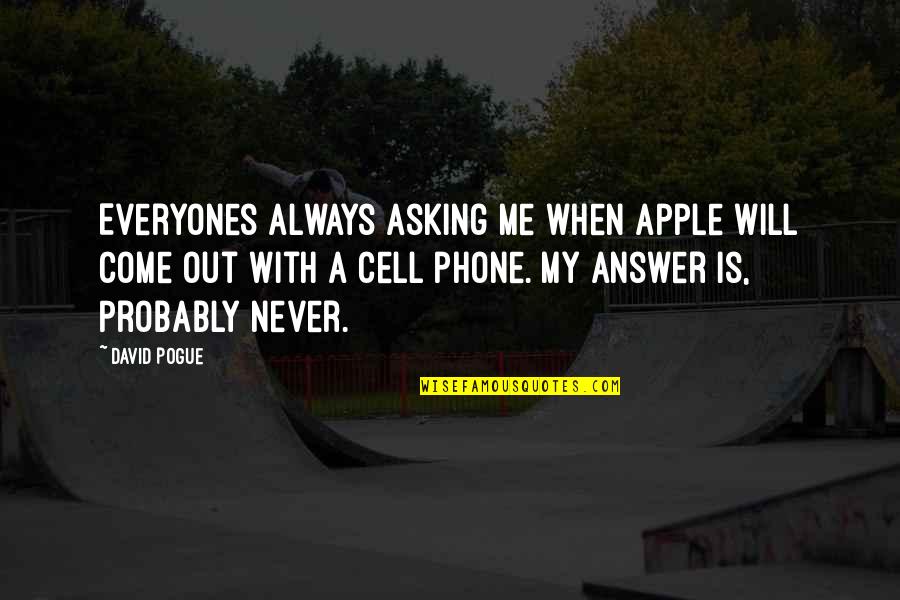 Always On Your Phone Quotes By David Pogue: Everyones always asking me when Apple will come