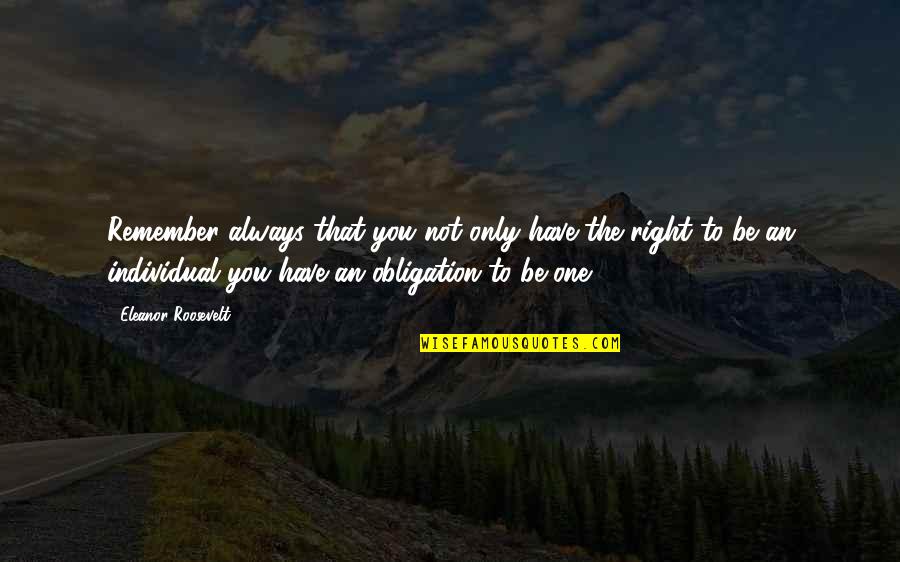 Always Only You Quotes By Eleanor Roosevelt: Remember always that you not only have the