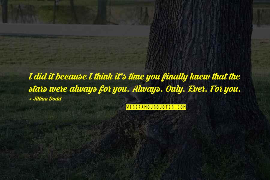 Always Only You Quotes By Jillian Dodd: I did it because I think it's time
