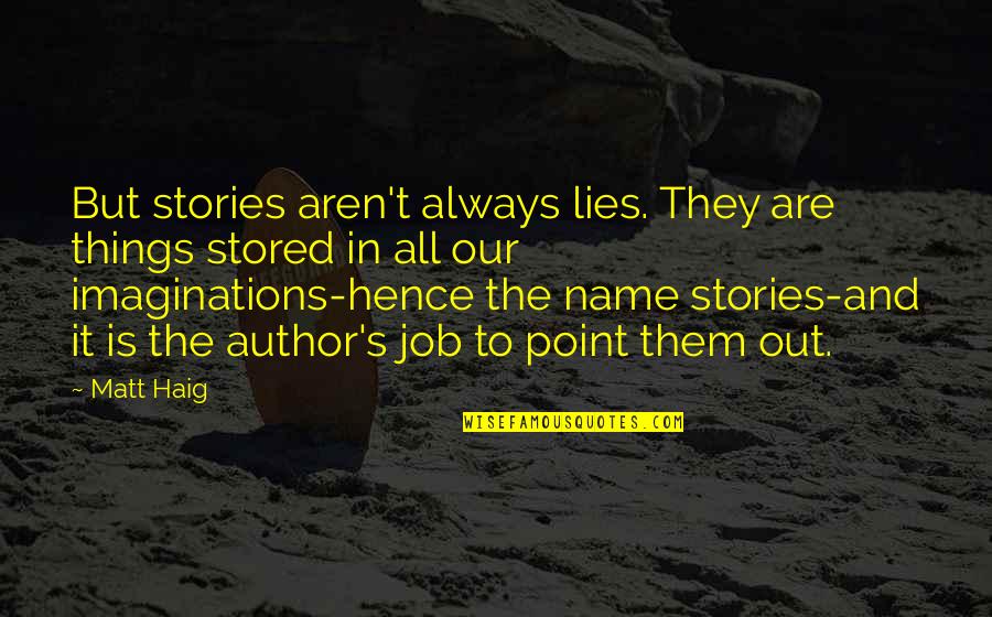 Always Point Out Quotes By Matt Haig: But stories aren't always lies. They are things