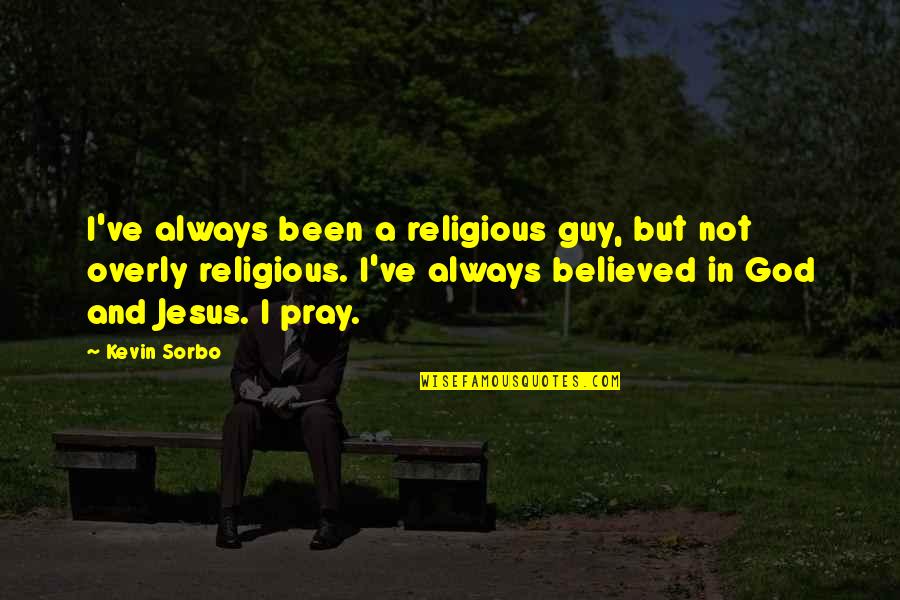 Always Pray To God Quotes By Kevin Sorbo: I've always been a religious guy, but not Always Pray To God Quotes By Kevin Sorbo: I've always been a religious guy, but not