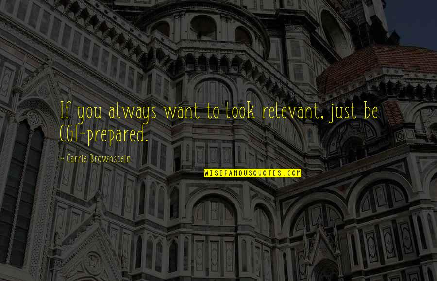 Always Prepared Quotes By Carrie Brownstein: If you always want to look relevant, just
