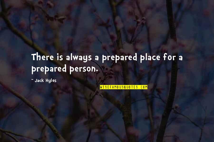 Always Prepared Quotes By Jack Hyles: There is always a prepared place for a