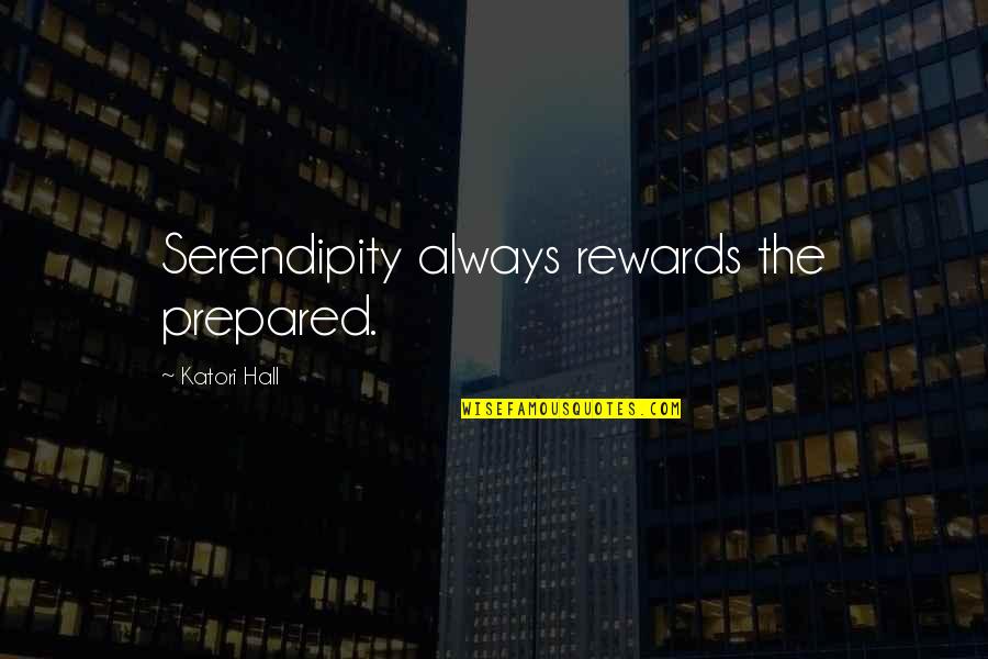 Always Prepared Quotes By Katori Hall: Serendipity always rewards the prepared.