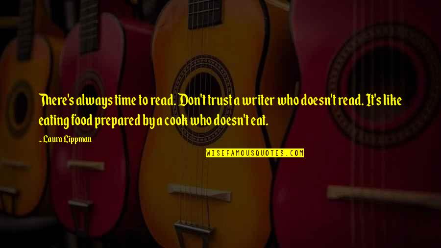 Always Prepared Quotes By Laura Lippman: There's always time to read. Don't trust a