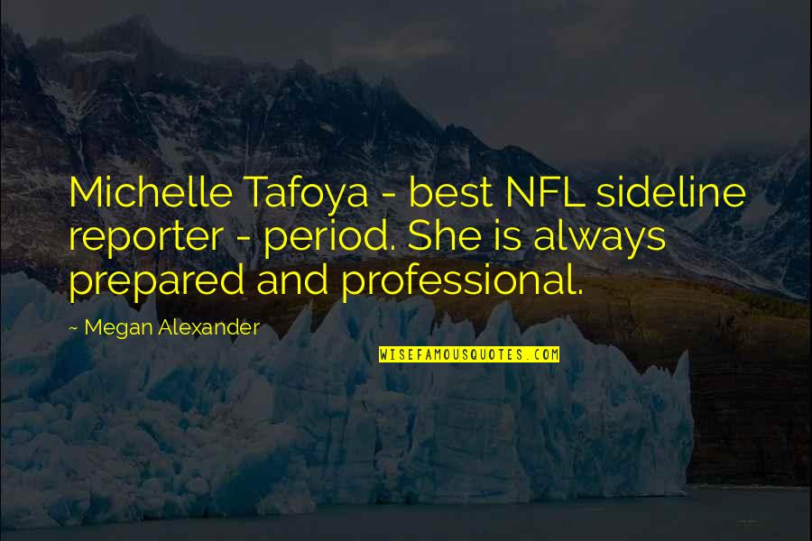 Always Prepared Quotes By Megan Alexander: Michelle Tafoya - best NFL sideline reporter -