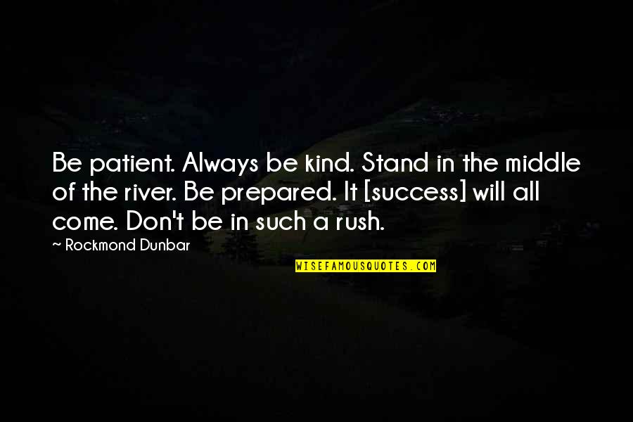 Always Prepared Quotes By Rockmond Dunbar: Be patient. Always be kind. Stand in the
