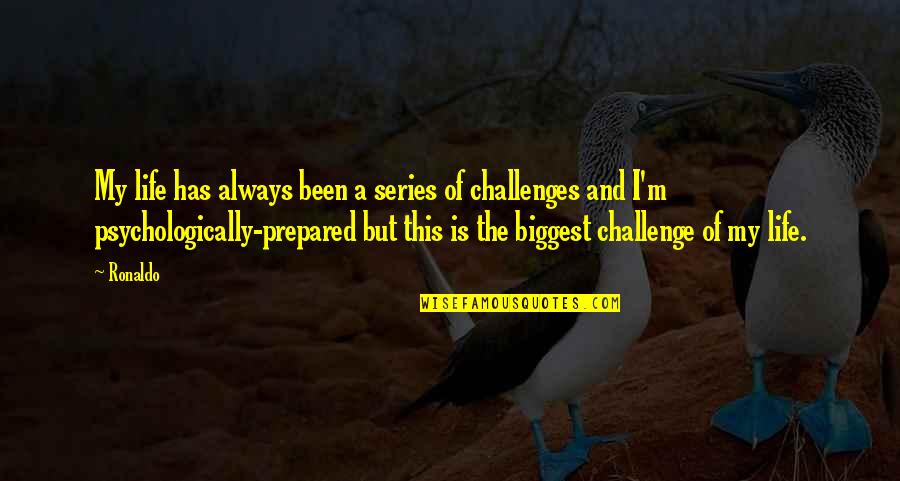 Always Prepared Quotes By Ronaldo: My life has always been a series of