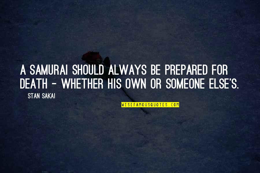 Always Prepared Quotes By Stan Sakai: A samurai should always be prepared for death