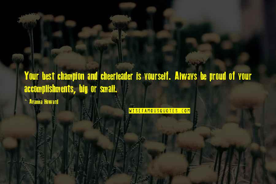 Always Proud Of You Quotes By Ayanna Howard: Your best champion and cheerleader is yourself. Always Always Proud Of You Quotes By Ayanna Howard: Your best champion and cheerleader is yourself. Always