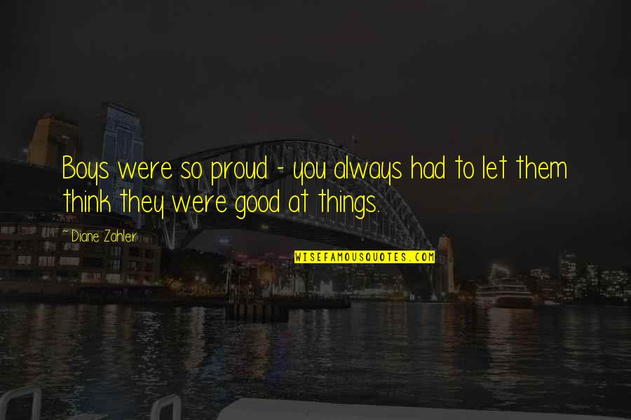 Always Proud Of You Quotes By Diane Zahler: Boys were so proud - you always had