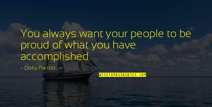 Always Proud Of You Quotes By Dolly Parton: You always want your people to be proud