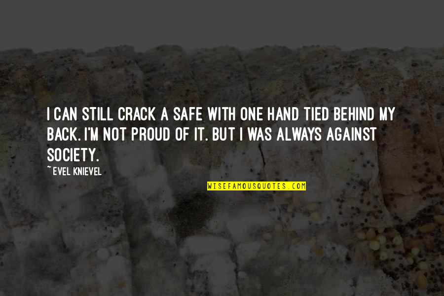 Always Proud Of You Quotes By Evel Knievel: I can still crack a safe with one Always Proud Of You Quotes By Evel Knievel: I can still crack a safe with one